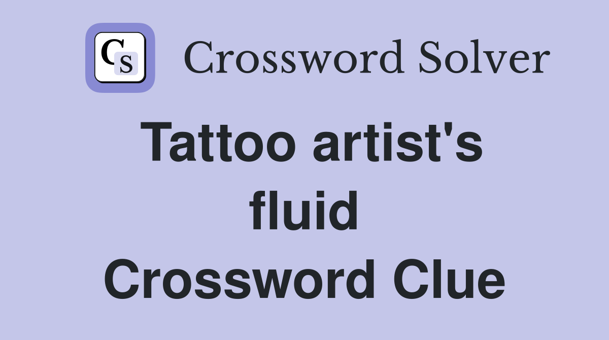 Tattoo artist's fluid Crossword Clue Answers Crossword Solver